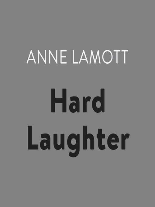 Title details for Hard Laughter by Anne Lamott - Available